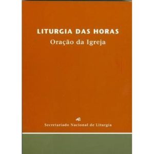 LITURGIA DAS HORAS, ORAÇÃO DA IGREJA - SECRETARIADO NACIONAL DE LITURGIA