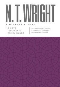 O Novo Testamento em seu mundo Uma introdução à história, à literatura e à teologia dos primeiros cristãos
