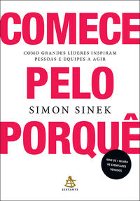 Comece pelo porquê Como grandes líderes inspiram pessoas e equipes a agir