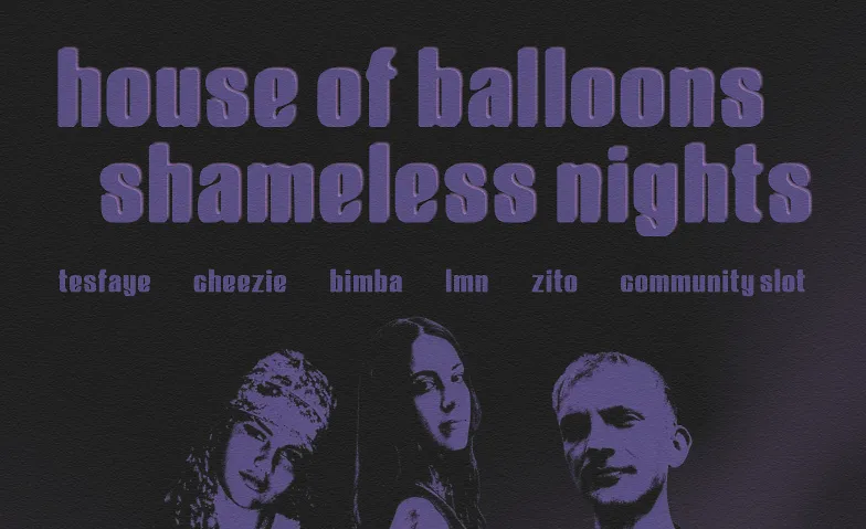 HOUSE OF BALLOONS x SHAMELESS NIGHTS