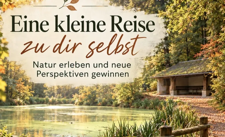 Eine kleine Reise zu dir selbst - Natur erleben, die bewegt