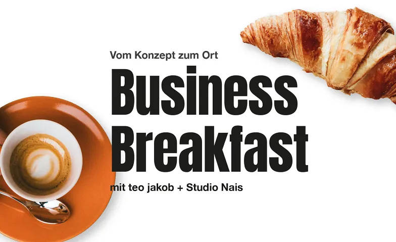 Business Breakfast.  Vom Konzept zum Ort.