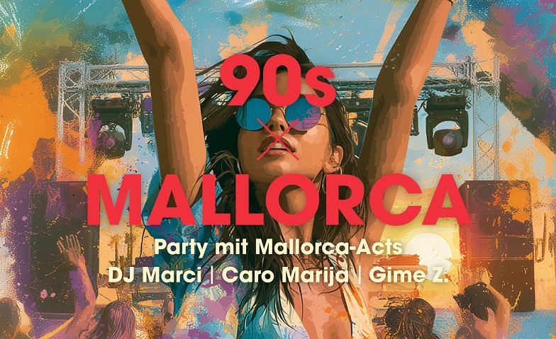90s x Mallorca Party mit DJ Marci, Caro Marija & Gime Z.