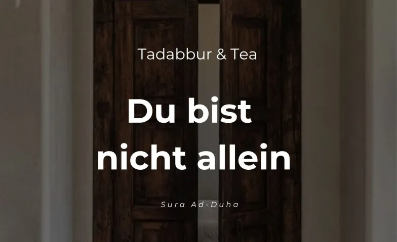 Tadabbur & Tea: Du bist nicht allein
