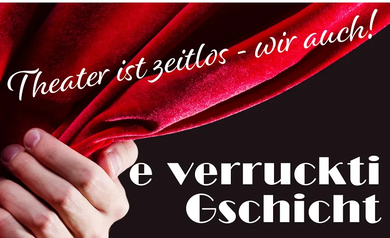 Theater, Jawohl¡ mit 'e verruckti Gschicht'