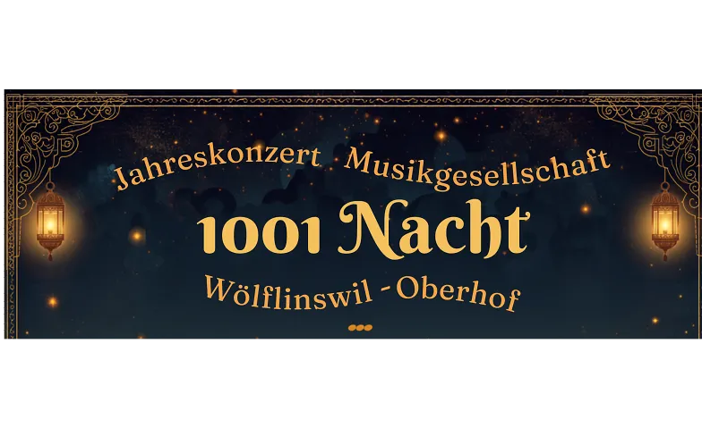 Konzert "1001 Nacht"  Musikgesellschaft Wölflinswil-Oberhof