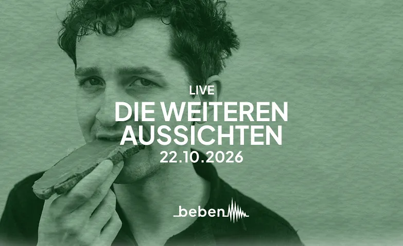 Die weiteren Aussichten x bebenLIVE