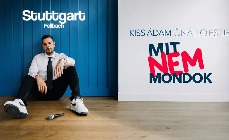Kiss Ádám - Mit nem mondok!  Stuttgart