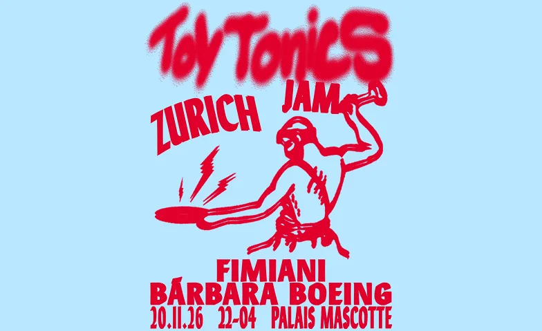TOY TONICS JAMS ZURICH: FIMIANI  BÁRBARA BOEING  SCHACKE99
