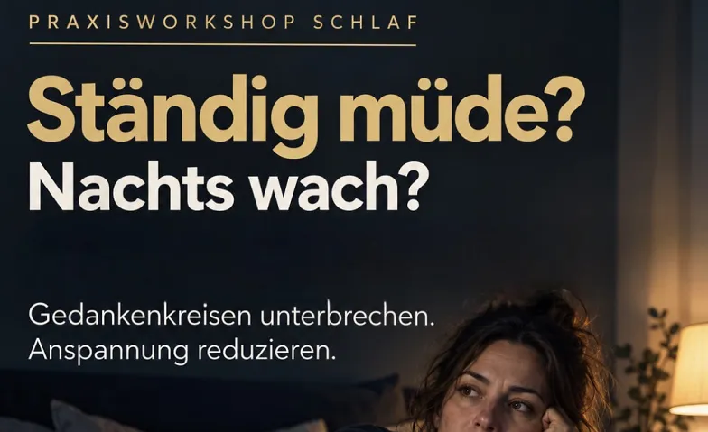 Workshop Ständig müde? Nachts wach?