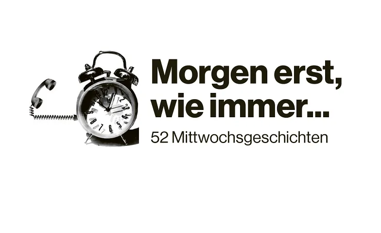 Morgen erst, wie immer ... 52 Mittwochsgeschichten