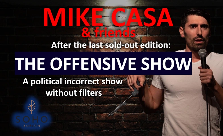 27 FEB: Mike Casa: the OFFENSIVE Show @SOHO ZURICH