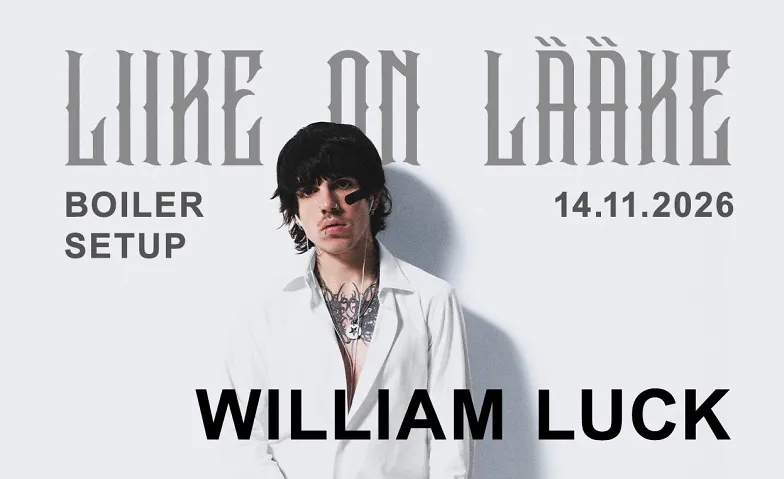 LIIKE ON LÄÄKE BOILER w/ WILLIAM LUCK