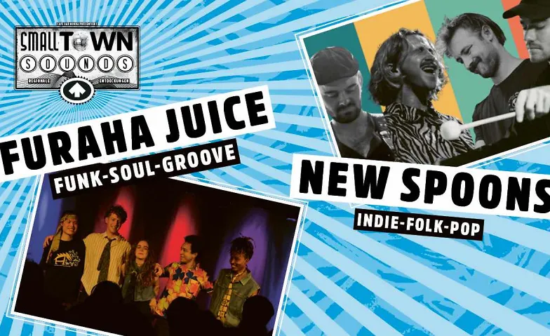 «SMALL TOWN SOUNDS»  NEW SPOONS & FURAHA JUICE