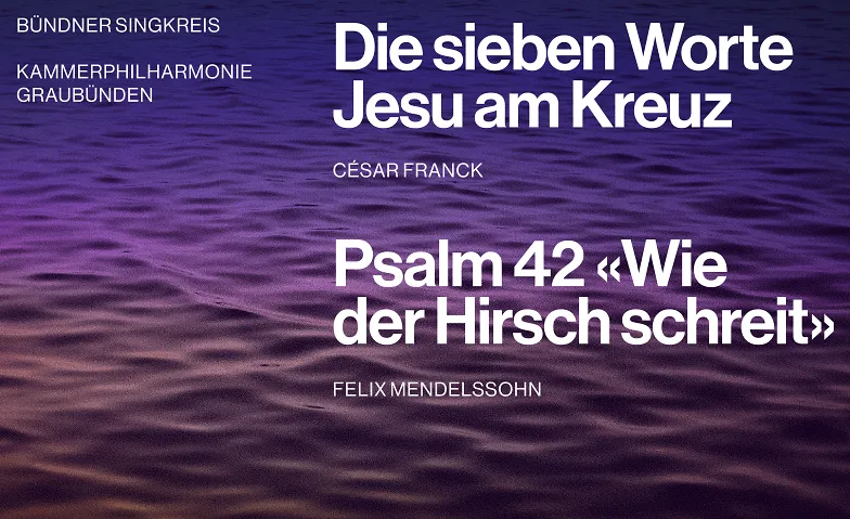 Konzert Bündner Singkreis:   César Franck, Felix Mendelssohn