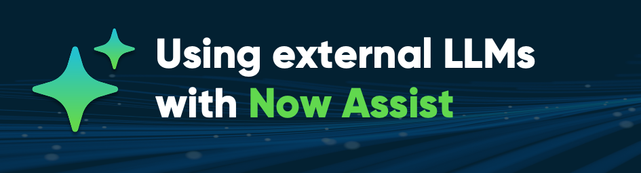Using external LLMs with Now Assist