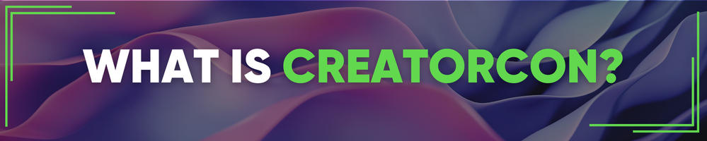 Your First CreatorCon? Here’s What You Need to Know!