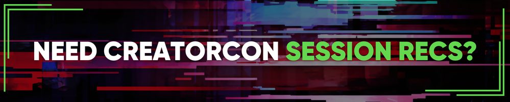 Need CreatorCon Session Recs? We Got You.