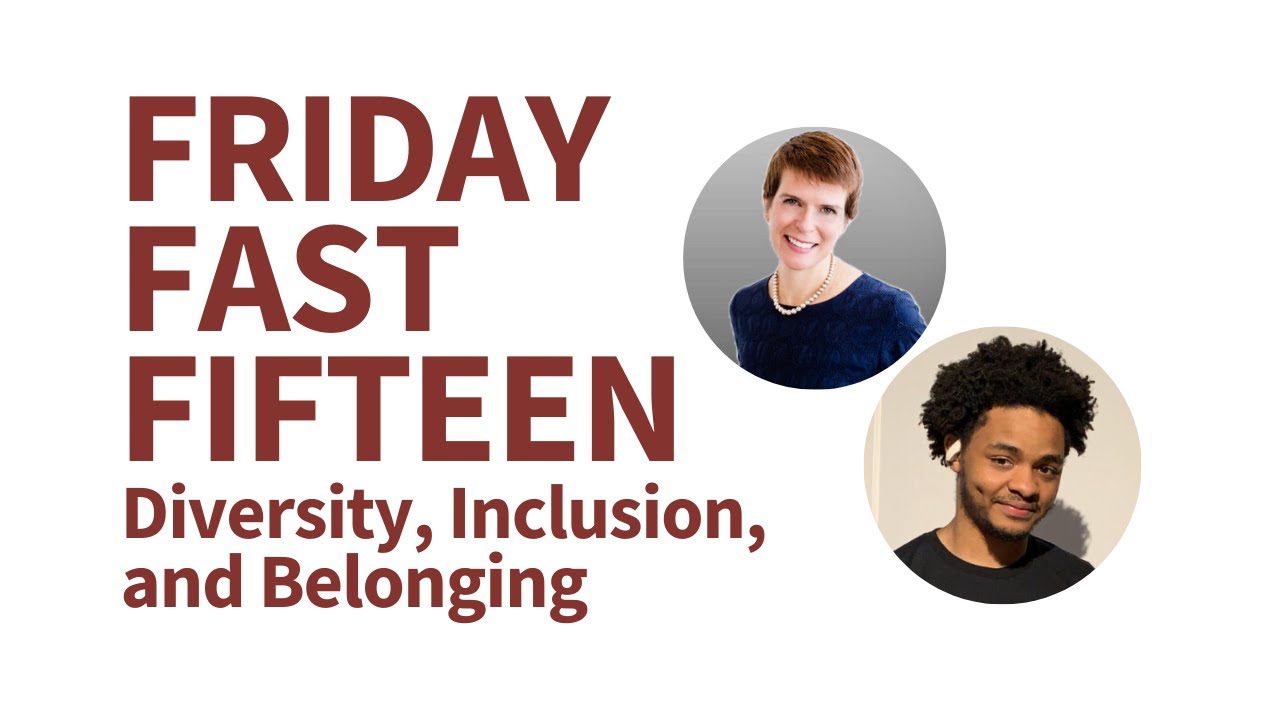 Friday Fast Fifteen: Diversity, Inclusion, and Belonging