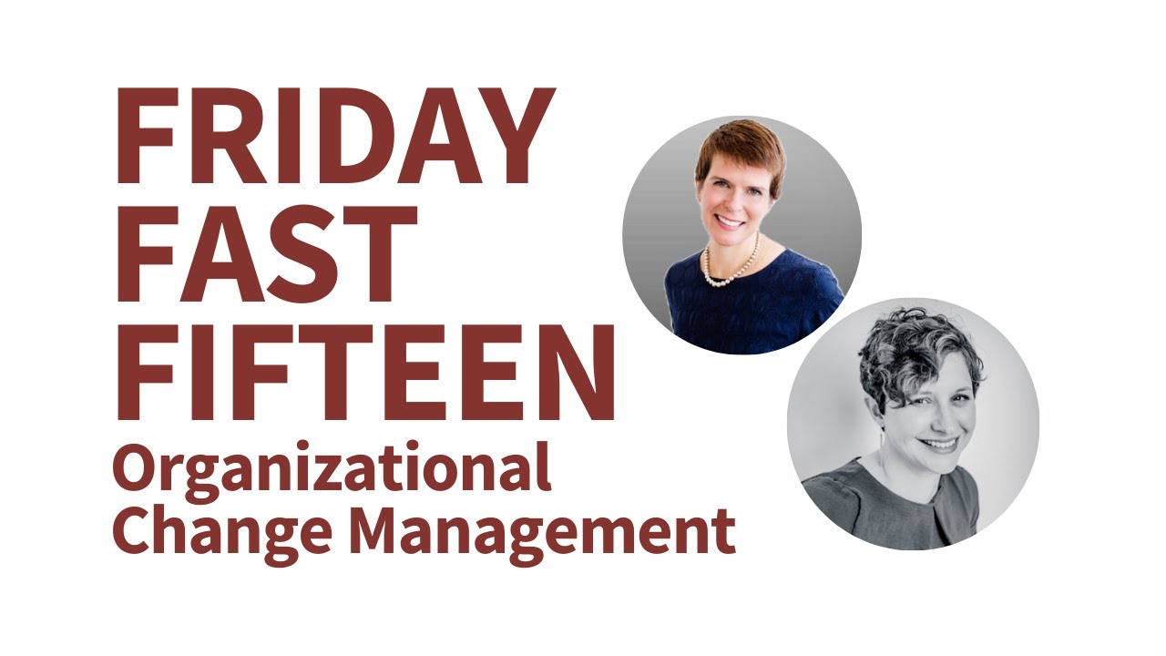 Friday Fast Fifteen: Organizational Change Management