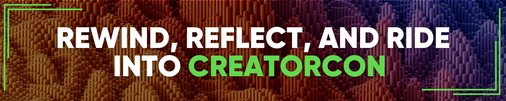 Rewind, Reflect, and Ride into CreatorCon!