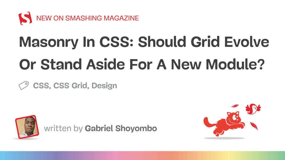 Masonry In CSS: Should Grid Evolve Or Stand Aside For A New Module? — Smashing Magazine