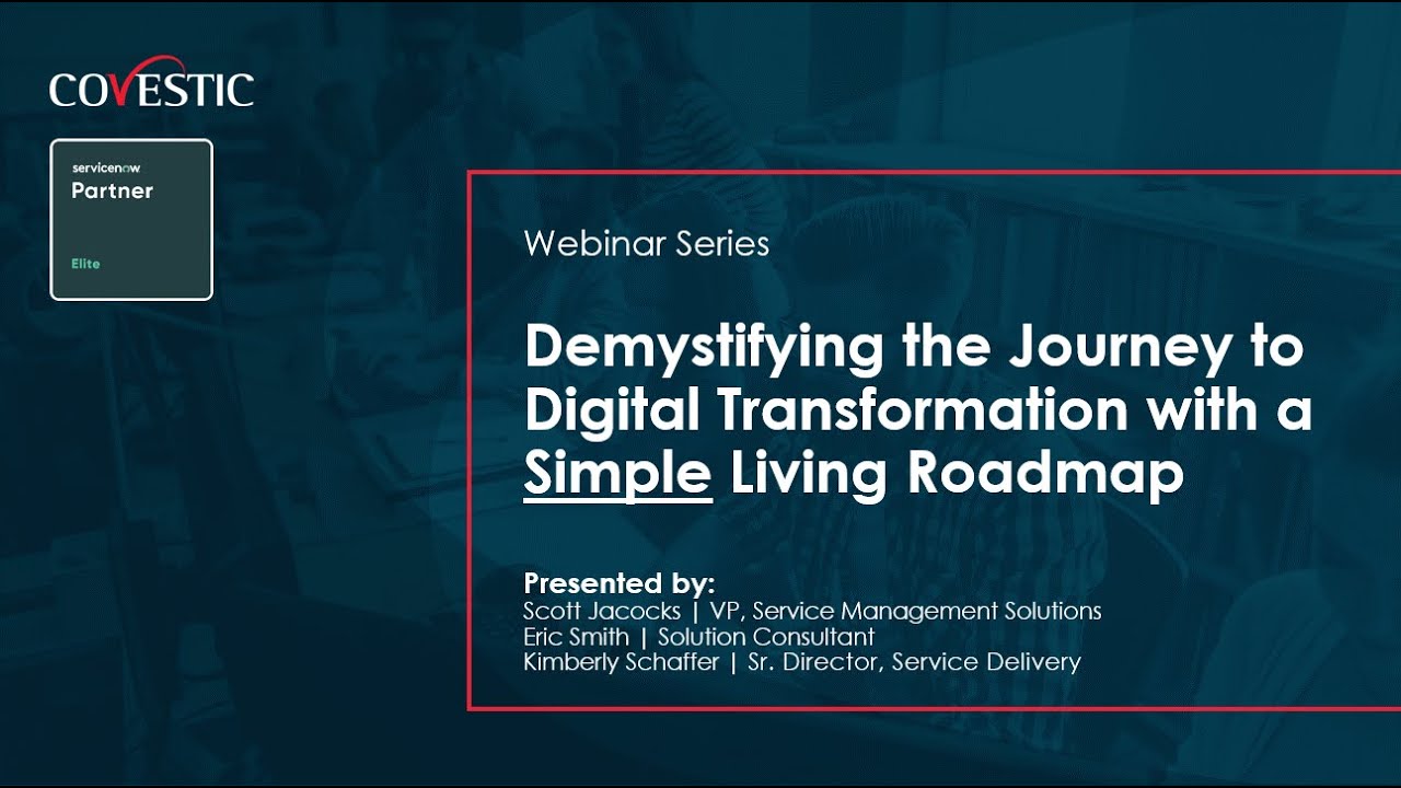 Webinar: Demystifying the ServiceNow Journey to Digital Transformation with a Simple Living Roadmap