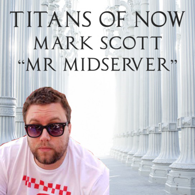 010 - Mark "Mr. Midserver" Scott by Titans of ServiceNow