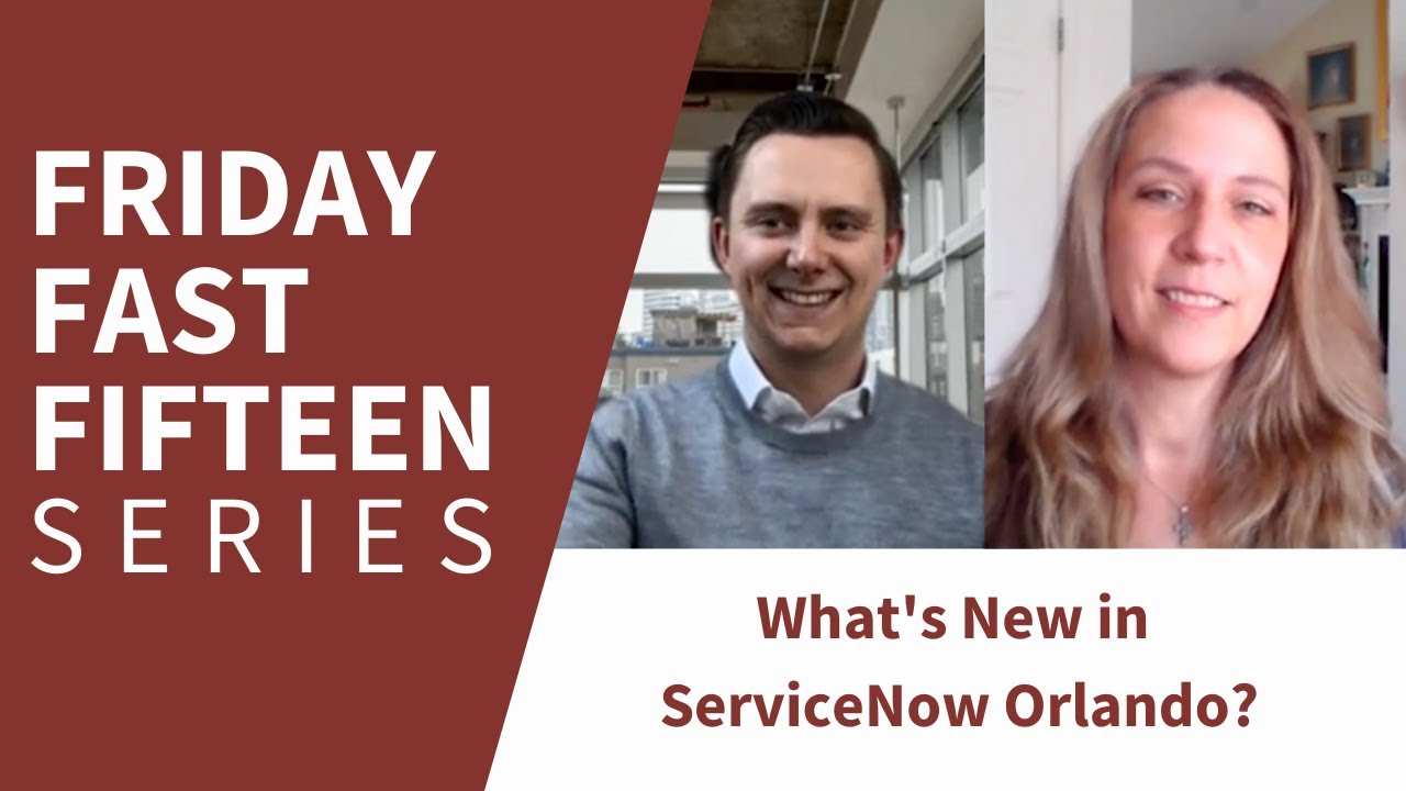 Friday Fast Fifteen |  What's New in ServiceNow Orlando