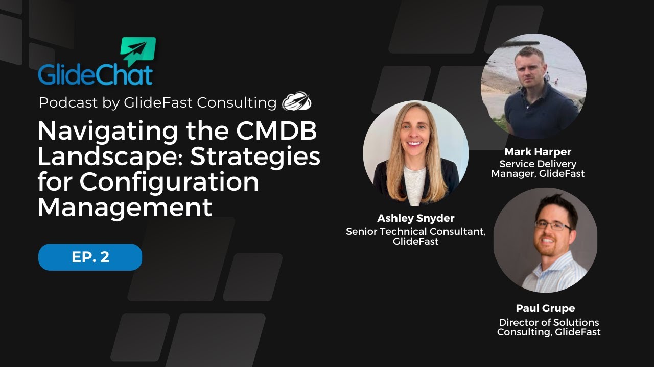 GlideChat Ep 2: Navigating the CMDB Landscape: Strategies for Configuration Management