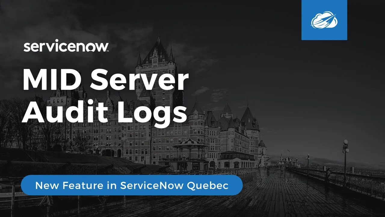 MID Server Audit Logs in ServiceNow Quebec