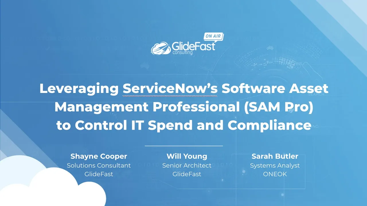 Leveraging ServiceNow’s SAM Pro to Control IT Spend and Compliance | GlideFast On Air