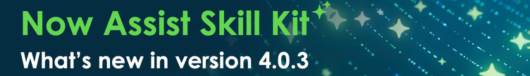 What's new in Now Assist Skill Kit for version 4.0.3 (Xanadu Patch 9 & Yokohama Patch 3)