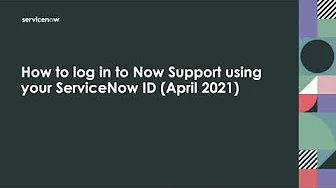 Use your ServiceNow ID to log in to Now Support (April)