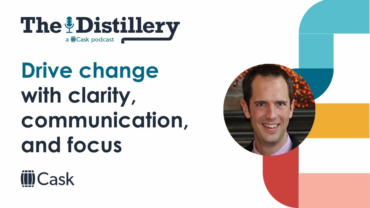 Driving change with clarity, communication, and focus