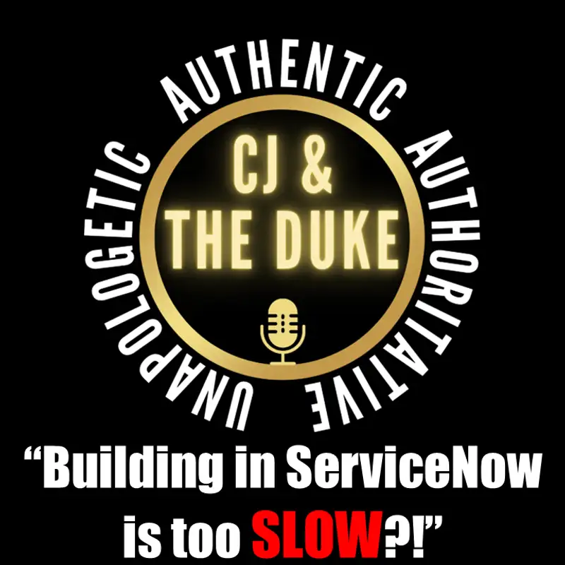 CJ & The Duke | "They said it took too long to get things done in ServiceNow"