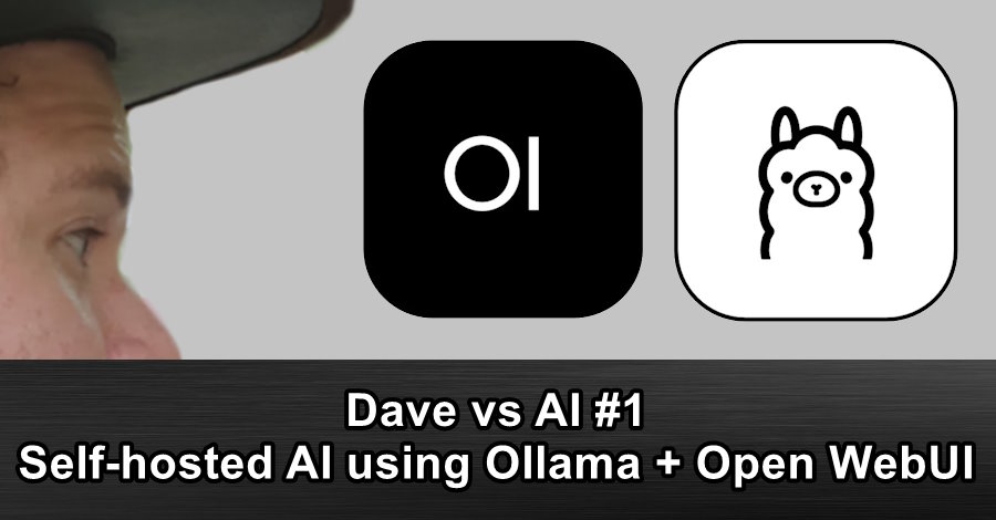 Dave does AI #1 - Self-hosted AI using Ollama + Open WebUI