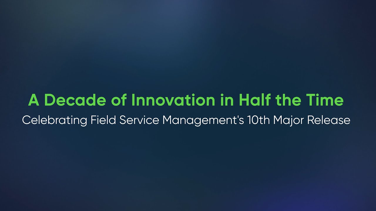 A Decade of Innovation in Half the Time: Celebrating Field Service Management's 10th Major Release
