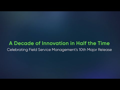 A Decade of Innovation in Half the Time: Celebrating Field Service Management's 10th Major Release