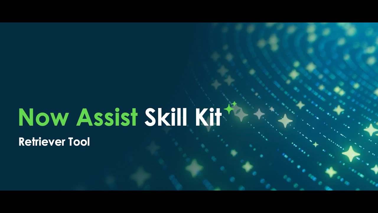 Now Assist Skill Kit: Using the Retriever Tool