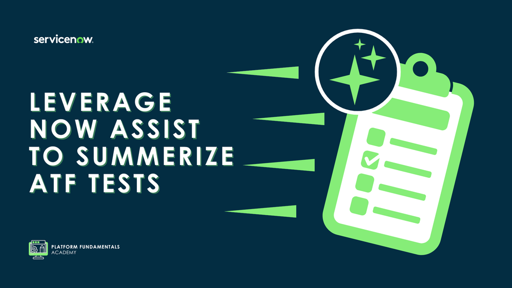 Platform Fundamentals Academy - November 21st, 2024 - Leverage Now Assist to Summarize ATF Tests