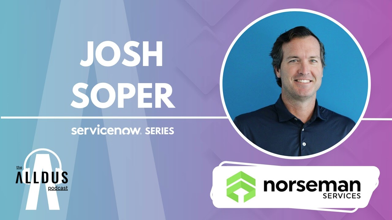 ServiceNow Series E200: Josh Soper, Chief Revenue Officer at Norseman Services