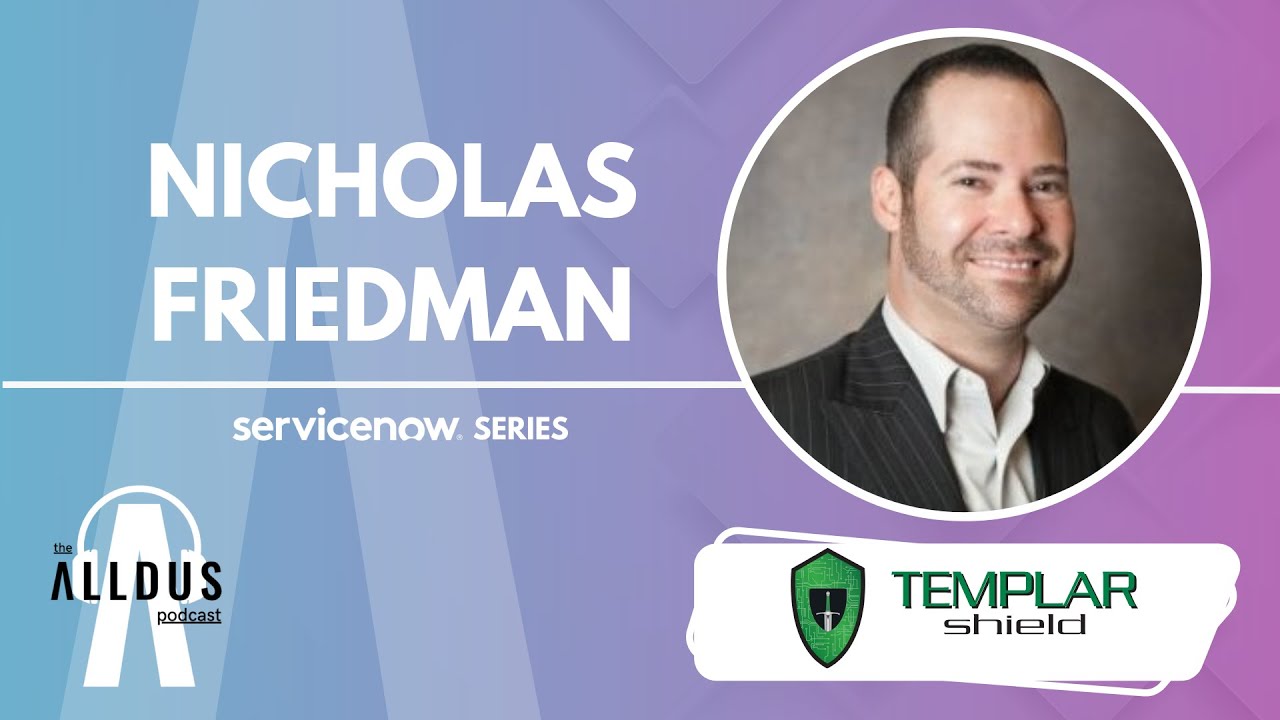 ServiceNow Series E201: Nicholas Friedman, President & Managing Partner at Templar Shield