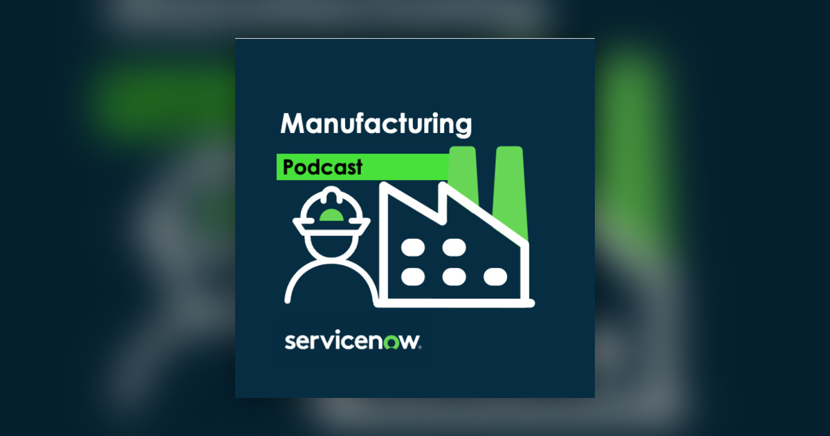 Navigating IT/OT Convergence in the current manufacturing landscape - ServiceNow Industries Podcasts