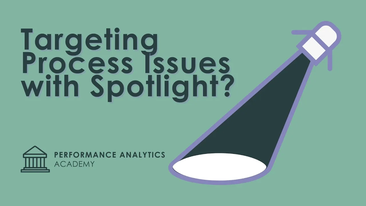 Targeting Process Issues with Spotlight - Nov. 18, 2020 - Performance Analytics Academy