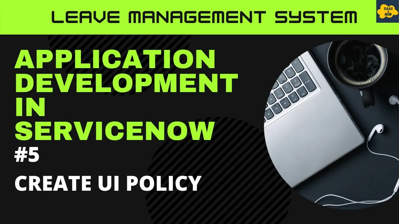 #5 Create UI Policy | Learn Application Development in ServiceNow | Leave Management System