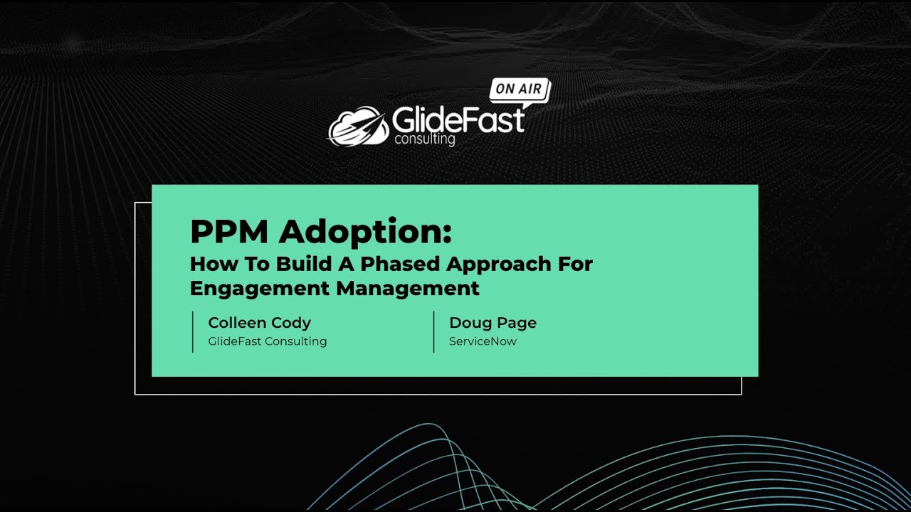 PPM Adoption: How To Build A Phased Approach for Engagement Management | GlideFast On Air