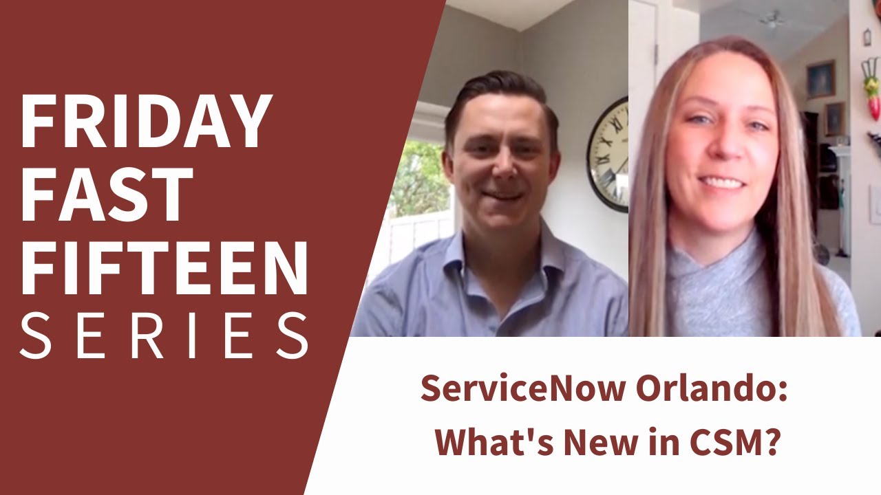 Friday Fast Fifteen | ServiceNow Orlando  What's New in CSM