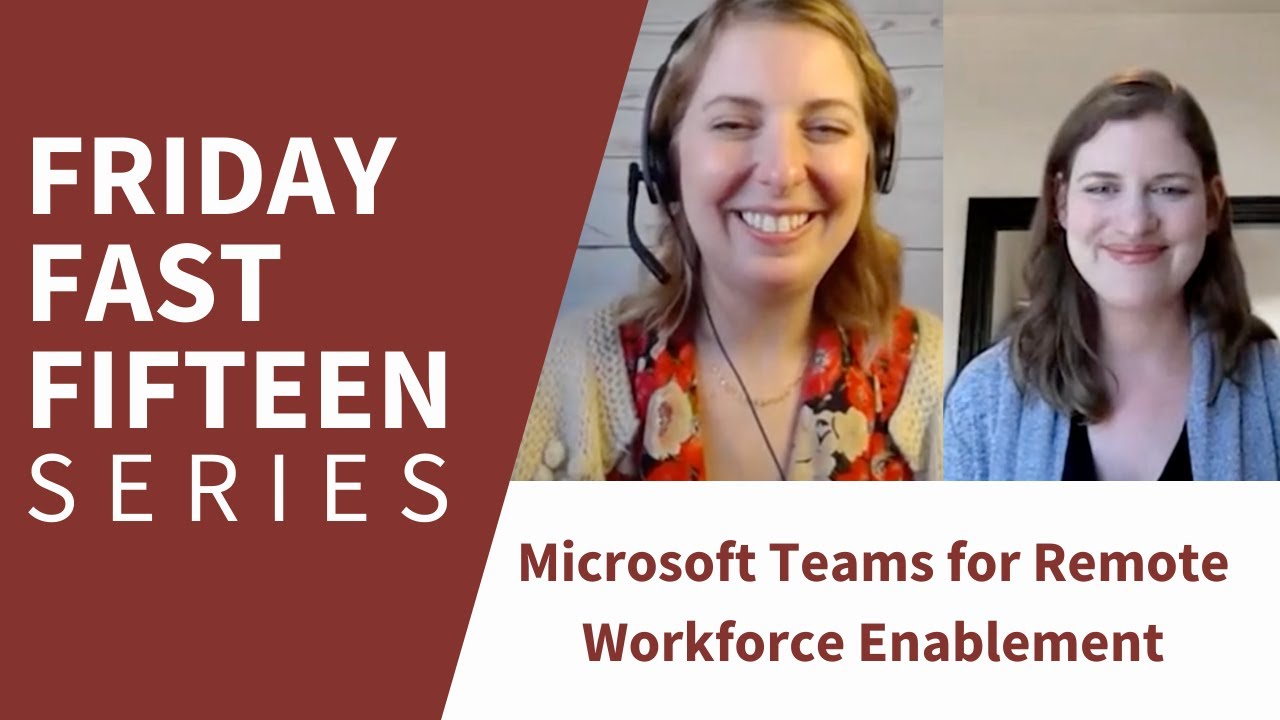 Friday Fast Fifteen | Microsoft Teams for Remote Workforce Enablement