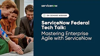 ServiceNow Federal Tech Talk - Mastering Enterprise Agile with ServiceNow